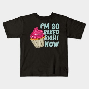 I'm so baked right now - Funny Baking Baker Kids T-Shirt